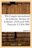 International de médecine Congrès - XVe Congrès international de médecine. Section 10. Lisbonne, 19-26 avril 1906. Fascicule 1-2.