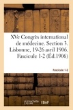 International de médecine Congrès - XVe Congrès international de médecine. Section 3. Lisbonne, 19-26 avril 1906. Fascicule 1-2.