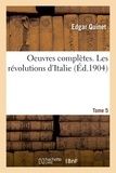Edgar Quinet - Oeuvres complètes. Tome 5. Les révolutions d'Italie.
