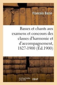 François Bazin et François Benoist - Basses et chants donnés aux examens et concours des classes d'harmonie et d'accompagnement - 1827-1900.