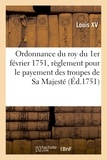 Xv Louis - Ordonnance du roy du 1er février 1751 - portant règlement pour le payement des troupes de Sa Majesté.
