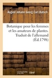 August johann georg carl Batsch et Jean-françois Bourgoing - Botanique pour les femmes et les amateurs de plantes. Traduit de l'allemand - avec 101 figures coloriées.