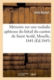 Jean Reynal - Mémoire sur une maladie aphteuse du bétail du canton de Saint Avold, Moselle, 1841.