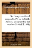 Générale du travail Confédération - Xe Congrès national corporatif. IVe de la CGT,  compte-rendu. Rennes, 26 septembre-1er octobre 1898.