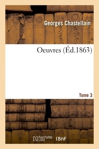 Georges Chastellain et De lettenhove joseph-bruno-mar Kervyn - Oeuvres. Tome 3.