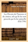Samuel Pufendorf et Jean Barbeyrac - Les Devoirs de l'homme et du citoien, tels qu'ils lui sont prescrits par la loi naturelle - Traduit du latin.
