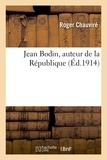 Roger Chauviré - Jean Bodin, auteur de la République.