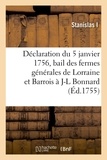 I Stanislas et  Lorraine - Déclaration du Roi du 5 janvier 1756 faisant bail des fermes générales des domaines gabelles - salines, tabacs et autres droits de Lorraine et Barrois à Jean-Louis Bonnard.