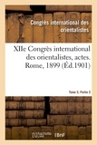 Internationa Congres - XIIe Congrès international des orientalistes, actes. Rome, 1899. Tome 3. Partie 2.