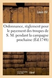 Xv Louis - Ordonnance, portant règlement pour le payement des troupes de S. M. pendant la campagne prochaine.