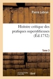 Pierre Lebrun - Histoire critique des pratiques superstitieuses qui ont séduit les peuples et embarrassé les sçavans - Tome 3.