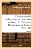 Pierre-Jacques Brillon et De royer antoine-françois Prost - Dictionnaire de jurisprudence et des arrêts ou Nouvelle édition du Dictionnaire de Brillon. Tome 7.