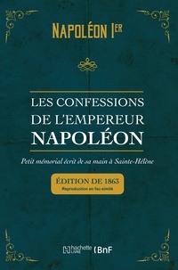 Napoléon Bonaparte - Les confessions de l'empereur Napoléon - Petit mémorial écrit de sa main à Sainte-Hélène. Edition de 1863.