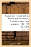  XXX - Recueil des règlemens rendus jusqu'à présent concernant les droits d'amortissemens - avec les décisions du conseil de l'année de 1689, 10 février 1728-17 novembre 1733. Tome 5. Partie 1.