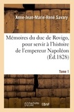 Anne-Jean-Marie-René Savary - Mémoires du duc de Rovigo, pour servir à l'histoire de l'empereur Napoléon. Tome 1.