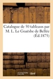 Paul Durand-Ruel - Catalogue de 50 tableaux par M. L. Le Goaësbe de Bellée.