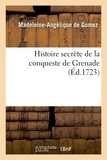 Madeleine-angélique Gomez - Histoire secrète de la conqueste de Grenade.