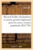 Xiv Louis - Recueil des édits, déclarations, et arrests, portant règlement pour les curez, vicaires perpétuels - vicaires amovibles, chanoines et autres bénéficiers, avec un abrégé du Traité des dîmes.