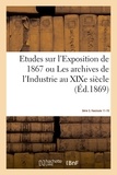 Eugene Lacroix - Etudes sur l'Exposition de 1867. Archives de l'Industrie au XIXe siècle. Série 3. Fascicule 11-15 - De l'Etat actuel des arts des sciences de l'industrie et de l'agriculture chez toutes les nations.