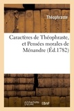  Théophraste et  Ménandre - Caractères de Théophraste, et Pensées morales de Ménandre.