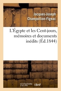 Jacques-Joseph Champollion-Figeac - L'Egypte et les Cent-jours, mémoires et documents inédits.