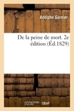 Adolphe Garnier - De la peine de mort. 2e édition.