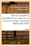 Pierre-augustin caron Beaumarchais - OEuvres complètes. Nouvelle édition. Tome 6 - précédées d'une notice sur sa vie et ses ouvrages.