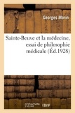 Georges Morin - Sainte-Beuve et la médecine, essai de philosophie médicale.