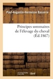 Paul-augustin-hermesse Basserie - Principes sommaires de l'élevage du cheval - dédiés aux élèves adultes des écoles rurales, jeunes cultivateurs, enseignement professionnel.