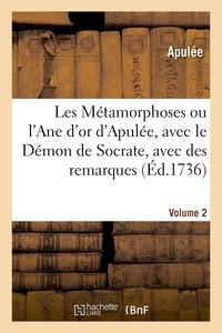  Apulée et De saint-martin Compain - Les Métamorphoses ou l'Ane d'or d'Apulée, avec le Démon de Socrate, avec des remarques. Volume 2.