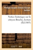 Philippe-jacques-étienne-vince Guilbert - Notice historique sur le citoyen Broche, lecture - Société d'émulation pour le progrès des sciences, des lettres et des arts, 15 frimaire an XII.