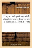 Joseph Mandrillon - Fragmens de politique et de littérature, suivis d'un voyage à Berlin en 1784 - Offerts comme étrennes à mes amis, le 1er janvier 1788.