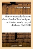 Guillaume Brémont - Matière médicale des eaux thermales de Chaudesaigues considérées sous le rapport des bains.