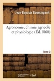 Jean-Baptiste Boussingault - Agronomie, chimie agricole et physiologie. Tome 3.