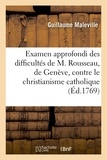 Guillaume Maleville - Examen approfondi des difficultés de M. Rousseau, de Genève, contre le christianisme catholique.