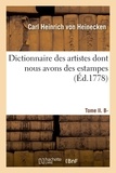 Carl heinrich Heinecken - Dictionnaire des artistes dont nous avons des estampes. Tome II. B-Biz.