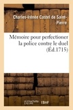 De saint-pierre charles-irénée Castel - Mémoire pour perfectioner la police contre le duel.