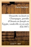 Pierre-Yves Barré - Omazette ou Jozet en Champagne, parodie d'Omasis ou Joseph en Égypte, vaudeville en un acte.
