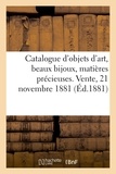 Arthur Bloche - Catalogue d'objets d'art, beaux bijoux, matières précieuses, porcelaines, faïences - terres cuites. Vente, 21 novembre 1881.
