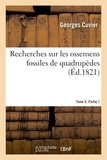 Georges Cuvier - Recherches sur les ossemens fossiles de quadrupèdes. Tome 5. Partie 1.