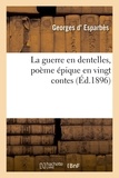 Georges Esparbes - La guerre en dentelles, poème épique en vingt contes.