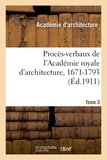 Henry Lemonnier et William Viennot - Procès-verbaux de l'Académie royale d'architecture, 1671-1793. Tome 3.