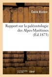 Emile Rivière - Rapport sur la paléontologie des Alpes-Maritimes.