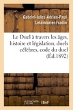 Gabriel-jules-adrien-paul Letainturier-fradin et Adolphe Tavernier - Le Duel à travers les âges, histoire et législation, duels célèbres, code du duel.