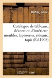 Emile Bertier - Catalogue de tableaux anciens et modernes, décoration d'intérieur, meubles, tapisseries - rideaux, tapis.