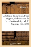 L. Clement - Catalogue de gravures anciennes, livres à figures et de littérature - de la collection de feu M. Théodore Rousseau.
