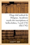 Claude Gros Boze - Éloge de M. leCardinal de Polignac - Académie royale des inscriptions et belles-lettres, 3 avril 1742.
