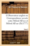 De mairobert mathieu-françois Pidansat - L'Observateur anglois ou Correspondance secrete entre Milord All'eye et Milord All'ear. Tome 3.