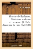 M.-h. Renard - Thèse de belles-lettres. Littérature ancienne et moderne. De l'ode. Académie de Paris.