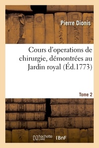 Pierre Dionis - Cours d'operations de chirurgie, démontrées au Jardin royal. Tome 2.